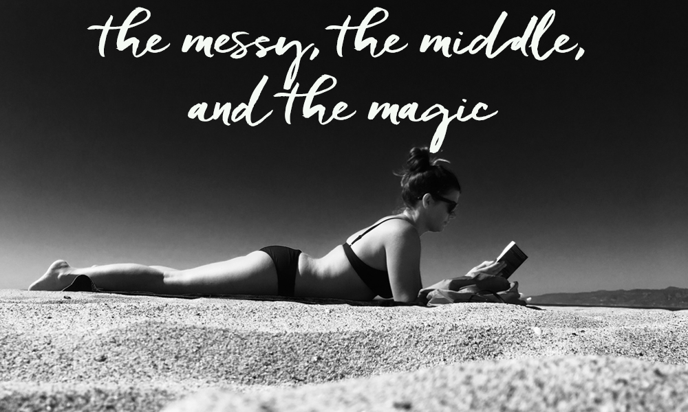 The messy, the middle, and the magic.