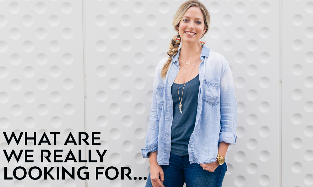 What are we really looking for…